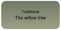 Traditional
The willow tree